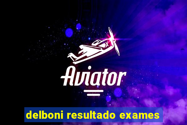 delboni resultado exames